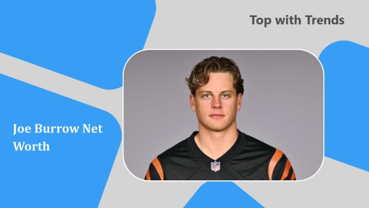 Joe Burrow Net Worth, Age, Wife, Height,​ Biography, Career, Family